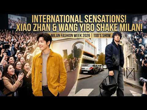 Xiao Zhan & Wang Yibo SHOCK Milan Fashion Week 2026 | Fans Go Wild at TOD’S Show
