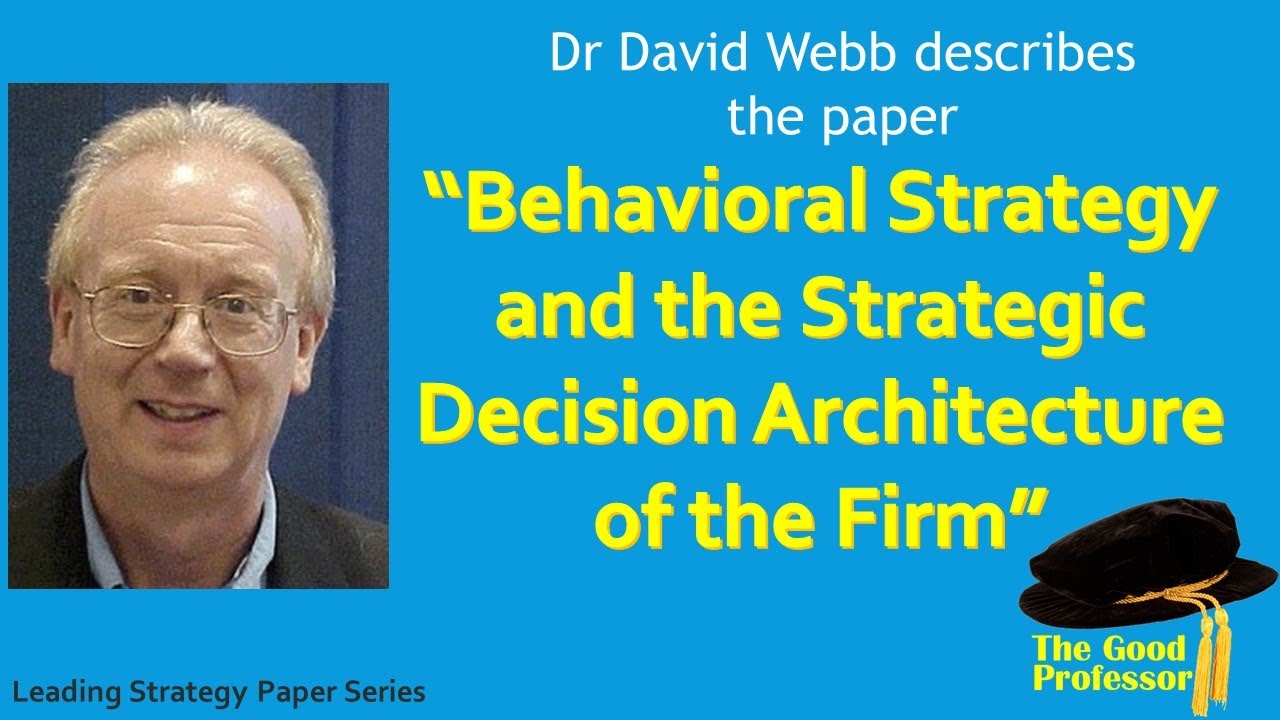 Leading Strategy Paper : Behavioral Strategy and the Strategic Decision Architecture of the Firm