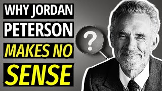 Why Jordan Peterson Makes No Sense - A Video Essay