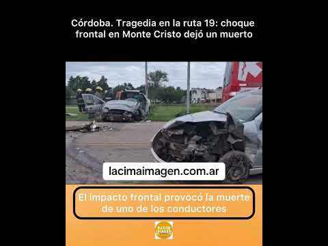 📍Córdoba. Tragedia en la ruta 19: choque frontal en Monte Cristo dejó un muerto
