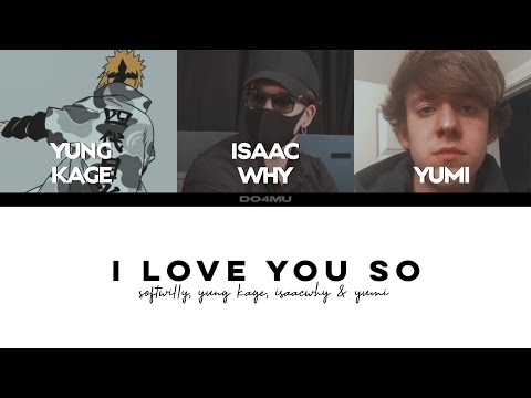Softwilly, Yung Kage, Yumi & Isaacwhy - I LOVE YOU SO [English Lyrics]