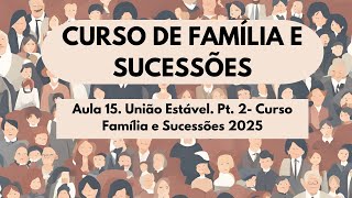 Aula 15. União Estável. Pt. 2- Curso Família e Sucessões 2025