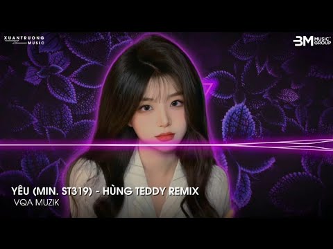 Yêu - Min. St319 (Hùng Teddy Remix) - Yêu Là Cùng Nhau Chung Tay Đi Dưới Con Đường Remix Hot TikTok