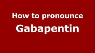 How to pronounce Gabapentin