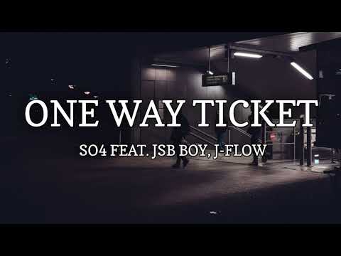 SO4 - ONE WAY TICKET ft. JSB BOY, J-FLOW