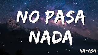 HAASH - No Pasa Nada ( Letra/Lyrics)