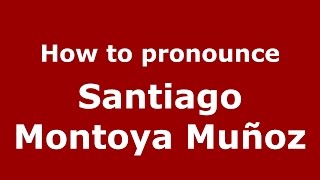 How to pronounce Santiago Montoya Muñoz