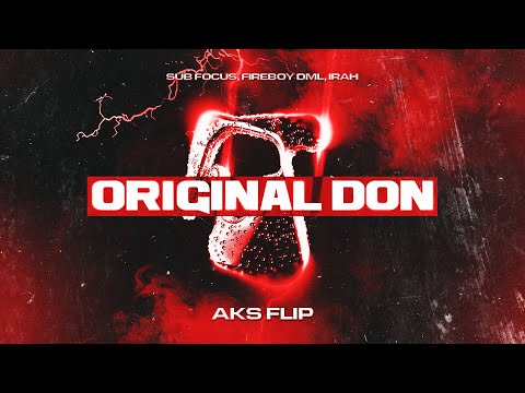 Sub Focus, Fireboy DML, IRAH - Original Don (AKS Flip)