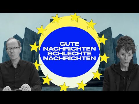 FOLGE 1: Gute Nachrichten, schlechte Nachrichten aus der EU