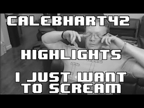 Calebhart42 Highlights: I Just Want to Scream