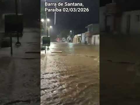 🇧🇷 BARRA DE SANTANA, PARAÍBA 02/03/2026 #chuvas #santanabahia #noticias #santanadoriacho #alerta