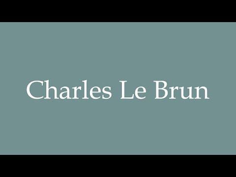 How to Pronounce ''Charles Le Brun'' Correctly in French