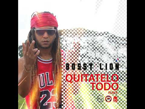 Quitatelo Todo Remix - Bossy Lion ft Gran Chester