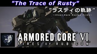 【MAD/AMV】【ARMORED CORE VI 】"The Trace of Rusty"：ラスティの軌跡【AC6】【アーマード・コアVI 】【Steel Haze Rusted Pride】