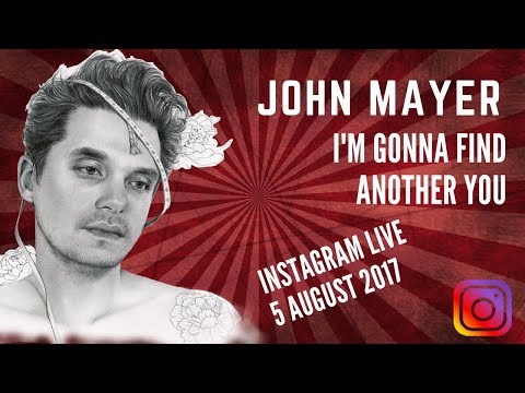 John Mayer - I'm Gonna Find Another You @Instagram Live - 5 August, 2017