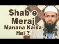 Shab e Meraj Me Ibadat Karna Aur Us Din Roza Rakhna Kaisa Hai By @AdvFaizSyedOfficial