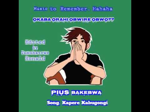 Kapere kabugongi - Pius Bakebwa