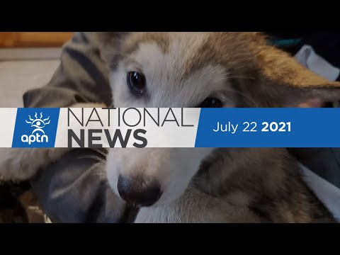 APTN National News July 22, 2021 – Clash over homeless camp removal, Wildfires raging in B.C.