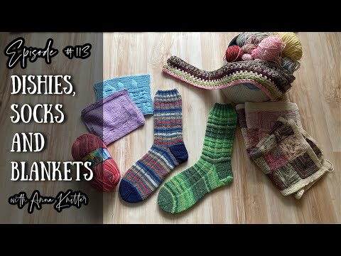 Anna Knitter Podcast 113 - Dishies, socks and blankets