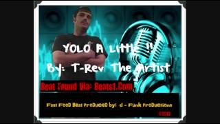 YOLO A LITTLE - Beat by: D-Funk Beats - Found Via Beats1.Com - T-Rev The Artist