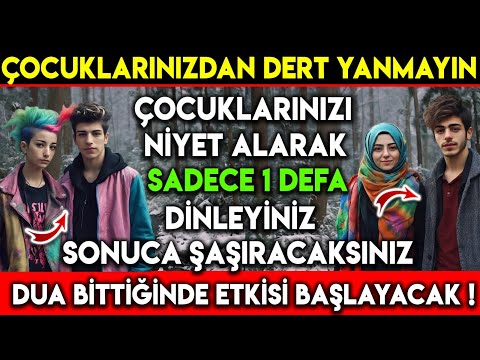 ÇOCUKLARINIZI NİYET ALARAK BU DUAYI SADECE 1 DEFA DİNLEYİNİZ ! SONUCA ÇOK ŞAŞIRACAKSINIZ...