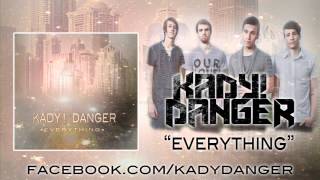 Kady! Danger - &quot;Everything&quot;