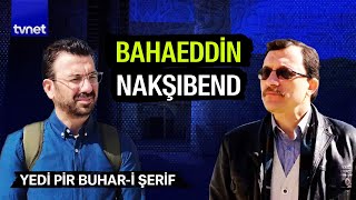 Bahaeddin Nakşibend hazretleri kimdir? | Yedi Pir Buhara-i Şerif