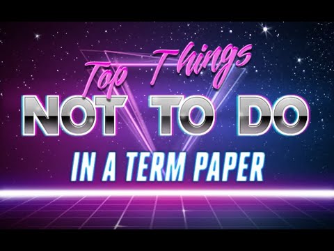 Top Things Not To Do in a Term Paper: Sieben Dinge, die man in einer Hausarbeit nicht tun sollte