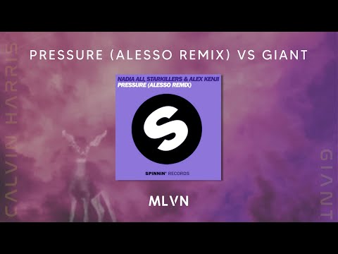 Nadia Ali & Alesso vs Calvin Harris - Pressure (Remix) vs Giant (MLVN Remix)