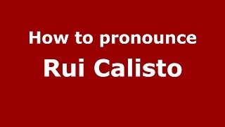 How to pronounce Rui Calisto