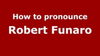 How to pronounce Robert Funaro