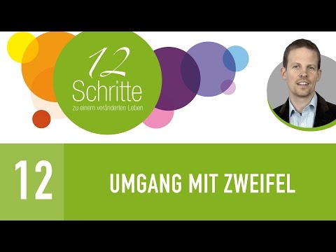 12. Umgang mit Zweifel - 12 Schritte zu einem veränderten Leben