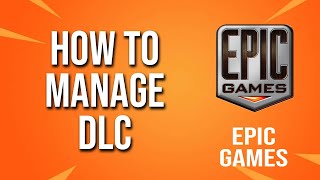 How To Manage Dlc Epic Games Tutorial