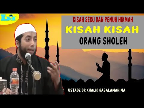 SERU !!! Kisah kisah orang sholeh yang sangat menggetarkan hati - Ustadz khalid basalamah