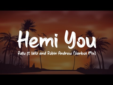 Ratu - Hemi You (ft.  Wilz & Robin Andrew - Vanboii Mix) [Official Lyric Video]