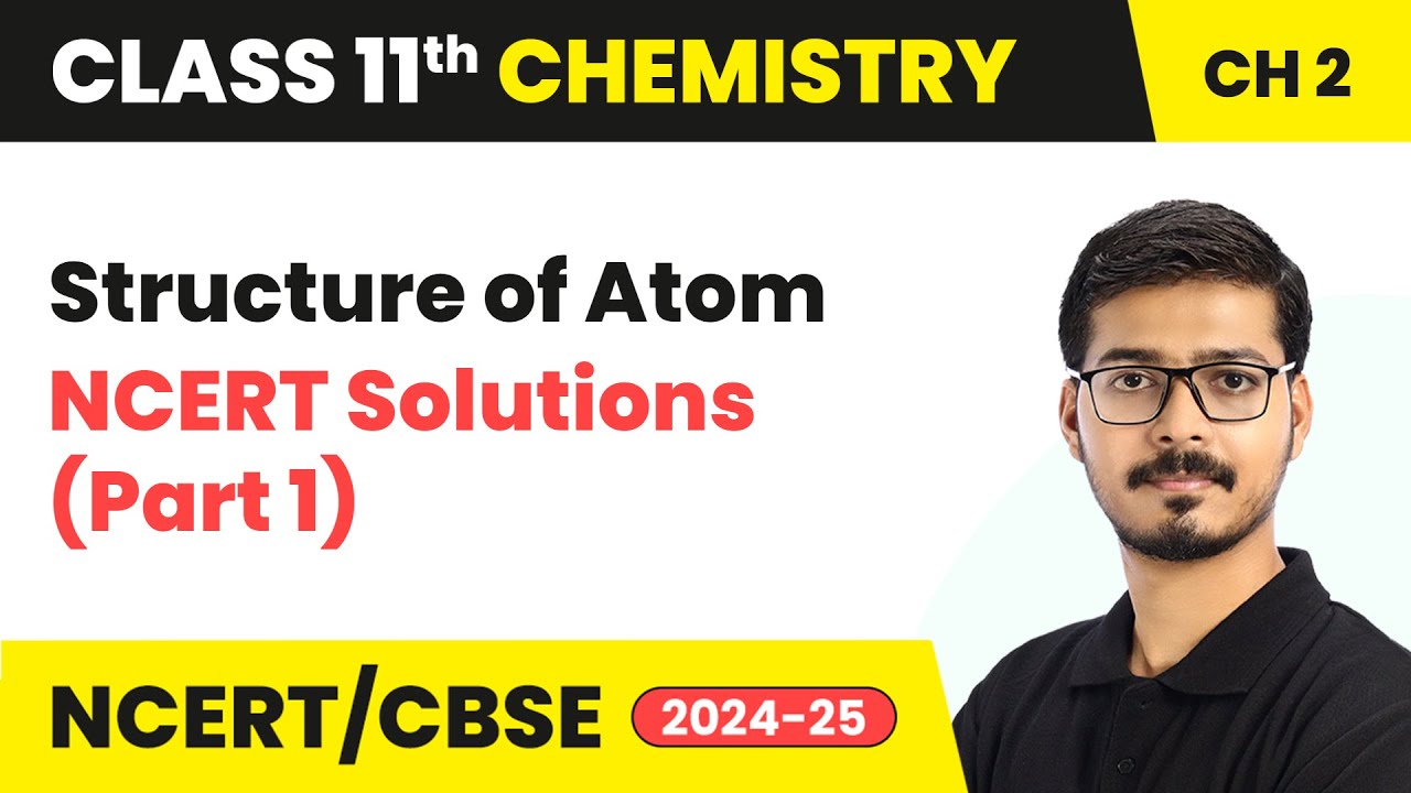 Structure of Atom - NCERT Solutions (Part 1) | Class 11 Chemistry Chapter 2 | CBSE | 2024-25