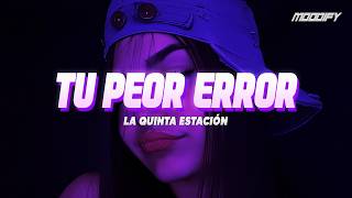 La Quinta Estación - Tu Peor Error (Letra)