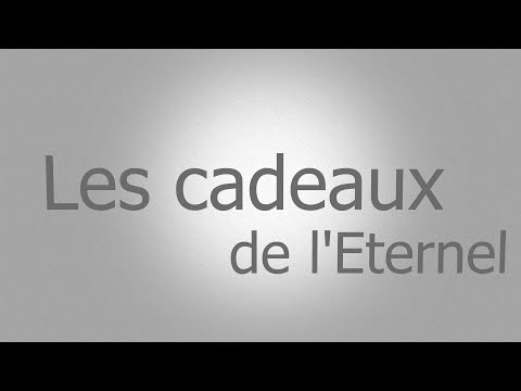 Les cadeaux de l'Eternel - Rav Haïm Ishay