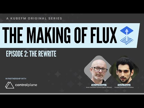The Making of Flux: The Rewrite, with Stefan Prodan and Michael Bridgen | KubeFM