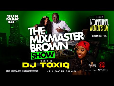 THE MIXMASTER BROWN SHOW FEAT. DJ TOXIQ | AFROBEAT | 90'S | 80'S | LIVE ON 13TH MARCH 2022