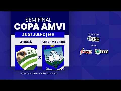 Acauã x Padre Marcos | Semifinal | Copa AMVI 2026 AO VIVO