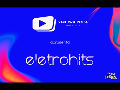 ELETROHITS - VEM PRA PIXTA DJ TOM HOPKINS ( 147/2025 )