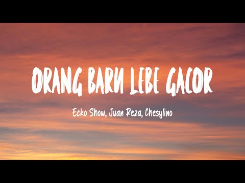 ECKO SHOW, JUAN REZA, CHESYLINO - ORANG BARU LEBE GACOR (Lirik Lagu)