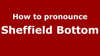 How to pronounce Sheffield Bottom