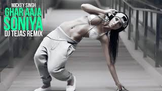 Ghar Aaja Soniya | Mickey Singh | Remix | DJ Tejas | Latest Romantic Song 2018 | Urban Desi