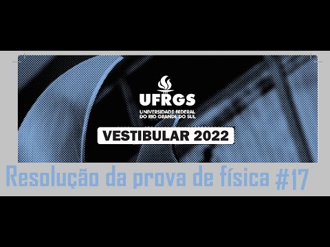 Resolução da prova de FÍSICA – UFRGS – 2022 – Questão:17.