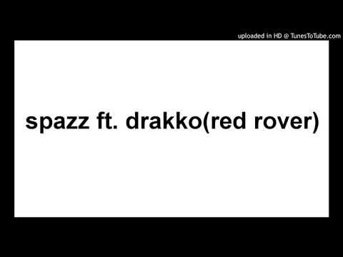 spazz ft. drakko(red rover)