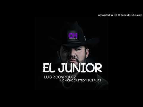 el-junior / LUIS R CONRIQUEZ ft CHICHO CASTRO Y SUS ALIA2 corridos-2020