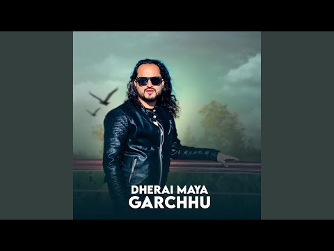 Dherai Maya Garchhu
