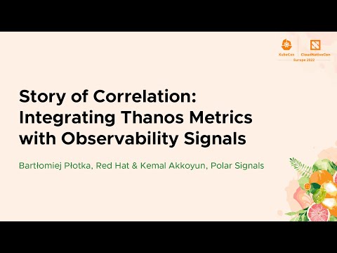 Story of Correlation: Integrating Thanos Metrics with Observabi... Bartłomiej Płotka & Kemal Akkoyun